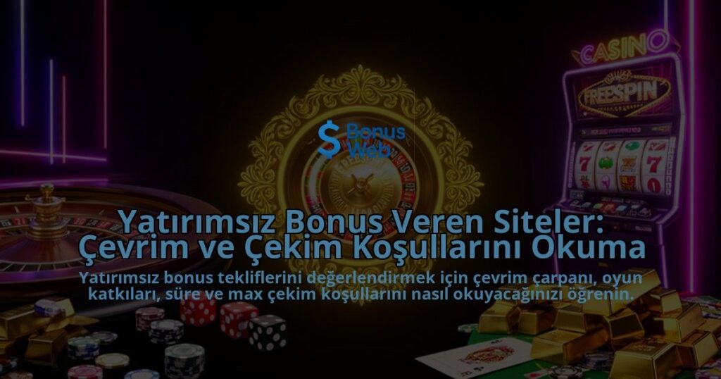 Yatirimsiz-Bonus-Veren-Siteler-Cevrim-ve-Cekim-Kosullarini-Okuma-overlay-1788115328.jpg