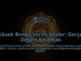 Yuksek-Bonus-Veren-Siteler-Gercek-Degeri-Anlamak-overlay-1788112366.jpg
